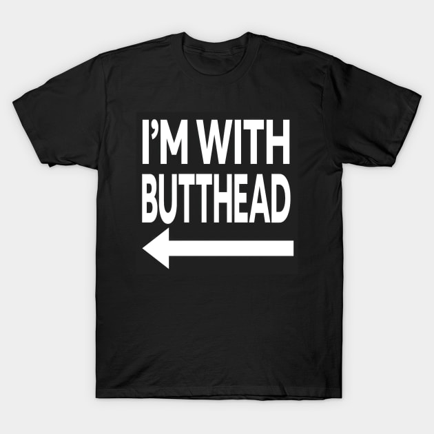 I'm With Butthead T-Shirt by Testes123